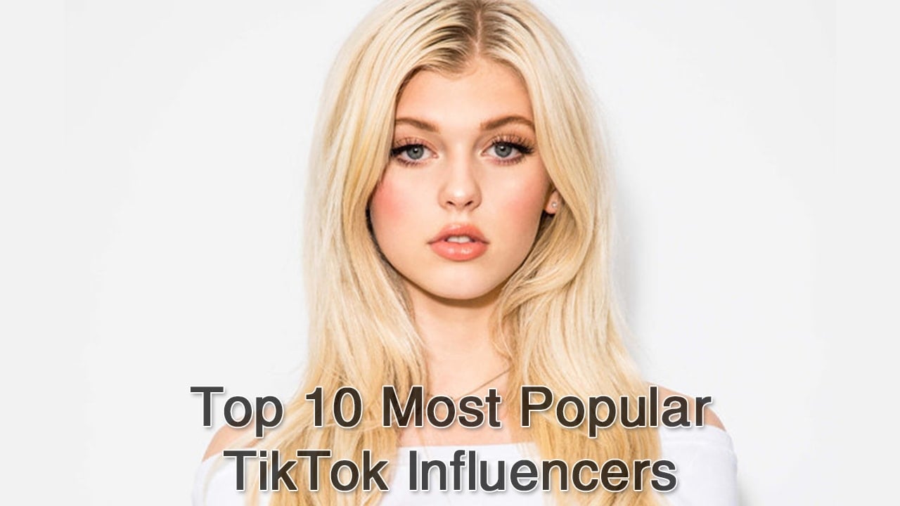 Top 10 Most Popular TikTok Influencers Top Musically TikTok Users In 